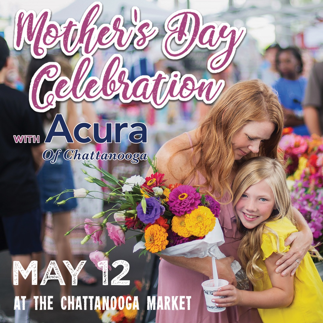 2024 Mother's Day Celebration with Acura of Chattanooga at the Chattanooga Market